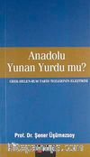 Anadolu Yunan Yurdu mu?