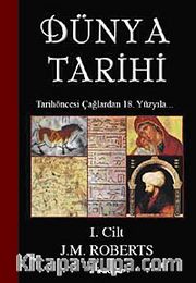 Dünya Tarihi-1. Cilt <br /> Tarihöncesi Çağlardan 18. Yüzyıla