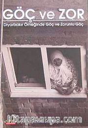 Göç ve Zor <br /> Diyarbakır Örneğinde Göç ve Zorunlu Göç