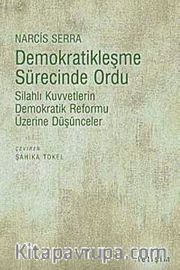 Demokratikleşme Sürecinde Ordu <br /> Silahlı Kuvvetlerin Demokratik Reformu Üzerine Düşünceler
