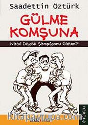 Gülme Komşuna <br /> Nasıl Dayak Şampiyonu Oldum?