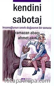 Kendini Sabotaj <br /> İnsanoğlunun Sınırlı Doğasının Bir Sonucu
