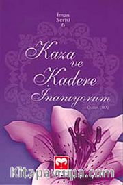 Kaza ve Kadere İnanıyorum / İman Serisi-6