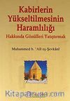 Kabirlerin Yükseltilmesinin Haramlılığı  Hakkında Gönülleri Yatıştırmak