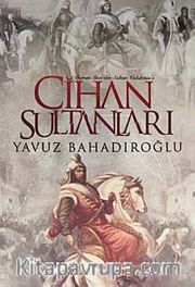 Cihan Sultanları <br /> Osman Gazi'den Sultan Vahdettin'e
