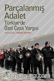 Parçalanmış Adalet <br /> Türkiye'de Özel Ceza Yargısı