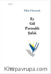 Ey Gül Parmaklı Şafak