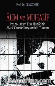 Alim ve Muhalif <br /> İmam-ı Azam Ebu Hanife'nin Siyasi Otorite Karşısında Tutumu