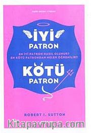 İyi Patron Kötü Patron <br /> En İyi Patron Nasıl Olunur? En Kötü Patrondan Neler Öğrenilir?