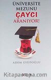 Üniversite Mezunu Çaycı Aranıyor
