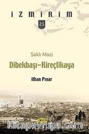 Saklı Mazi: Dibekbaşı-Kireçlikaya /İzmirim-21