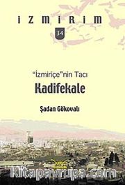 İzmiriçe'nin Tacı:Kadifekale / İzmirim - 34
