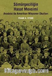 Sömürgeciliğin Hasat Mevsimi <br /> Anadolu'da Amerikan Misyoner Okulları