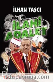 İlahi Adalet <br /> Yargının Siyasallaşma Günlüğü