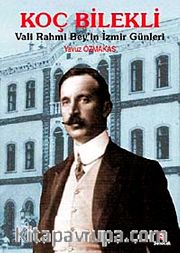 Koç Bilekli Vali Rahmi Bey'in İzmir Günleri