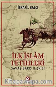 İlk İslam Fetihleri <br /> Savaş Barış İlişkisi