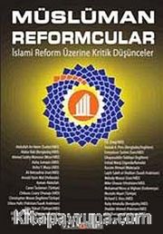 Müslüman Reformcular <br /> İslami Reform Üzerine Kritik Düşünceler