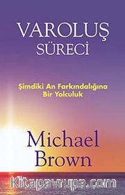 Varoluş Süreci <br /> Şimdiki An Farkındalığına Bir Yolculuk