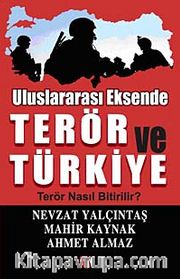 Uluslararası Eksende Terör ve Türkiye <br /> Terör Nasıl Bitirilir?