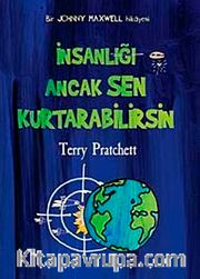 İnsanlığı Ancak Sen Kurtarabilirsin