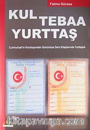 Kul Tebaa Yurttaş <br /> Cumhuriyet'in Kuruluşundan Günümüze Ders Kitaplarında Yurttaşlık