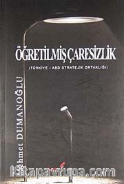 Öğretilmiş Çaresizlik <br /> Türkiye -ABD Stratejik Ortaklığı