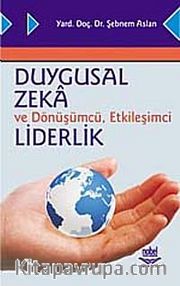 Duygusal Zeka ve Dönüşümcü, Etkileşimci Liderlik