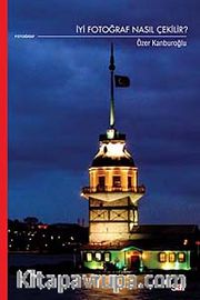 İyi Fotoğraf Nasıl Çekilir