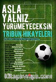 Asla Yalnız Yürümeyeceksin <br /> Tribün Hikayeleri