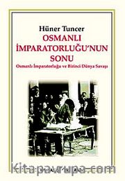 Osmanlı İmparatorluğu'nun Sonu <br /> Osmanlı İmparatorluğu ve Birinci Dünya Savaşı