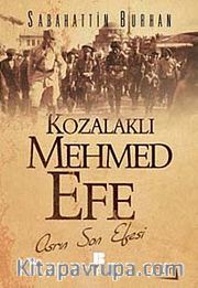 Kozalaklı Mehmed Efe 1.Cilt <br /> Asrın Son Efesi