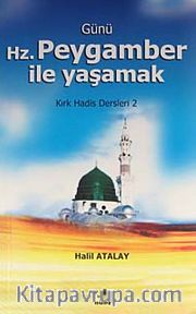 Günü Hz. Peygamber ile Yaşamak <br /> Kırk Hadis Dersleri 2