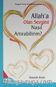 Allah'a Olan Sevgimi Nasıl Artırabilirim