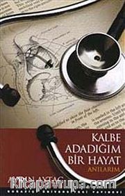 Kalbe Adadığım Bir Hayat <br /> Anılarım