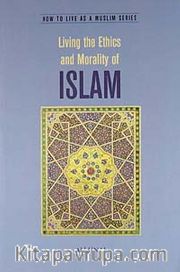 Living the Ethics and Morality of Islam