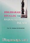 Dinlerarası Diyalog ve Başkalaştırılan  İslam