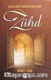 Zühd <br /> Dünyada Ahiret Yörüngeli Yaşama Gayreti