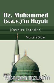 Hz. Muhammed (sav)'in Hayatı <br /> (Dersler - İbretler)