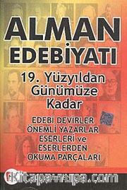 Alman Edebiyatı 19. Yüzyıldan Günümüze Kadar <br /> Edebi Devirler-Önemli Yazarlar-Eserleri ve Eserlerden Okuma Parçaları