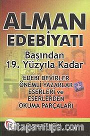 Alman Edebiyatı Başından 19. Yüzyıla Kadar <br /> Edebi Devirler-Önemli Yazarlar-Eserleri ve Eserlerden Okuma Parçaları