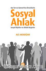 Sosyal Ahlak <br /> Kur'an ve Sünnet'ten Örneklerle