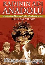Kadının Adı Anadolu <br /> Kurtuluş Savaşı'nda Kadınlarımız