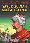 Yavuz Sultan Selim Ağlıyor