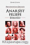 Anarşist Felsefe Sözlüğü & Proudhon'dan Deleuze'e