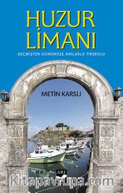 Huzur Limanı <br /> Geçmişten Günümüze Anılarla Tirebolu