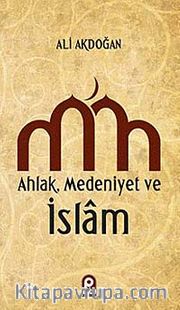 Ahlak - Medeniyet ve İslam