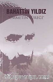 Bahattin Yıldız <br /> Ümmetin Yüreği