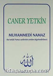 Muhammedi Namaz <br /> Kur'andaki Namaz Ayetlerinin Yeniden Değerlendirilmesi