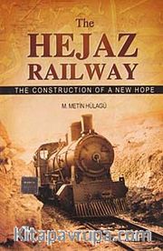 The Hejaz Railway <br /> The Construction Of A New Hope