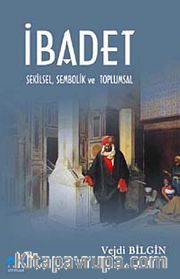 İbadet <br /> Şekilsel Sembolik ve Toplumsal